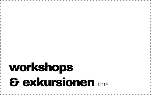 Workshops & Exkursionen